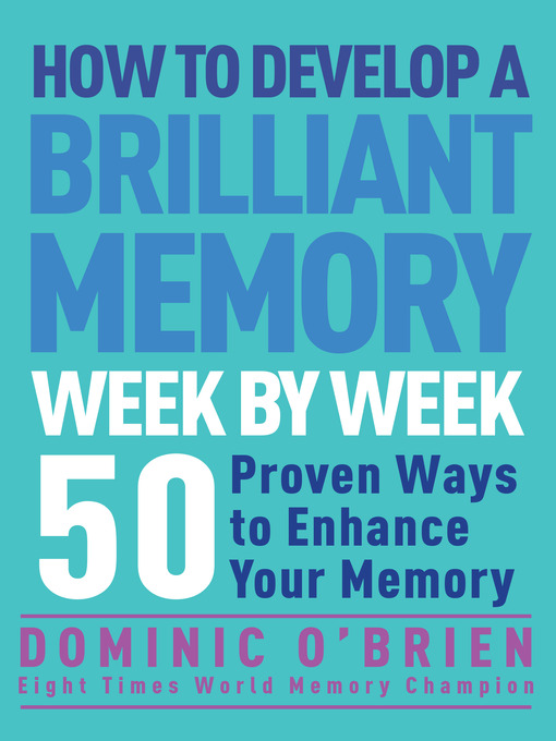 Title details for How to Develop a Brilliant Memory Week by Week by Dominic O'Brien - Available